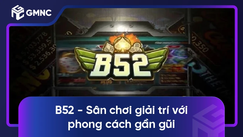 B52 - Sân chơi giải trí với phong cách gần gũi