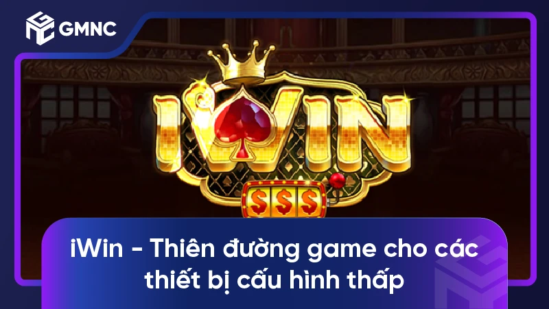 iWin - Thiên đường game cho các thiết bị cấu hình thấp