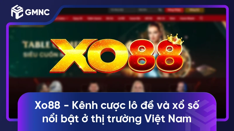 Xo88 - Kênh cược lô đề và xổ số nổi bật ở thị trường Việt Nam